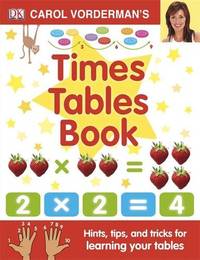 Carol Vorderman's Times Tables Book, Ages 7-11 (Key Stage 2): Hints, Tips and Tricks for...
