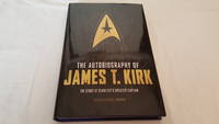 The Autobiography of James T. Kirk; the Story of Starfleet's Greatest Captain by David A. Goodman (edited by) - First Edition - 2015 - from Corliss Books (SKU: 013998)