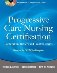 Progressive Care Nursing Certification : Preparation, Review, and Practice Exams