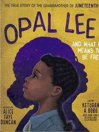 Opal Lee and What It Means to Be Free: The True Story of the Grandmother of Juneteenth