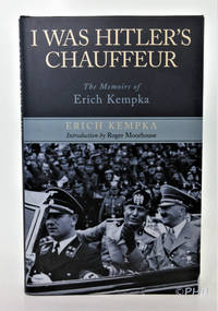 I Was Hitler&#039;s Chauffeur: The Memoirs of Erich Kempka by Kempka, Erich - 2010