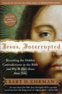Jesus, Interrupted : Revealing the Hidden Contradictions in the Bible (and Why We Don't Know...