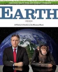 The Daily Show with Jon Stewart Presents Earth (the Book) : A Visitor&#039;s Guide to the Human Race by Jon Stewart - 2010