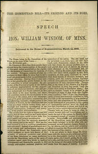 The Homestead Bill - Its Friends and Its Foes. Speech of Hon. William Windom, of Minn. Delivered in the House of Representatives, March 14, 1860