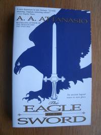 The Eagle and the Sword by Attanasio, A.A - 1998