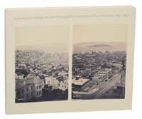 Eadweard Muybridge and the Photographic Panorama of San Francisco, 1850-1880