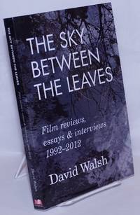 image of The Sky Between the Leaves: Film reviews, essays & interviews, 1992-2012