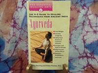 Ayurveda: The A-Z Guide to Healing Techniques From Ancient India (The Essential Healing Arts Series)