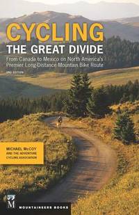 Cycling The Great Divide: From Canada to Mexico on North America's Premier Long Distance Mountain...