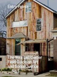 Entry Points: The Vera List Center Field Guide on Art and Social Justice No. 1 (Vera List Center Manual on Art and Social Justice) by Carin Kuoni and Chelsea Haines - 2015-08-04