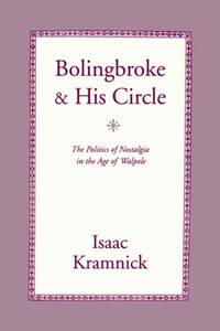 Bolingbroke and His Circle: The Politics of Nostalgia in the Age of Walpole