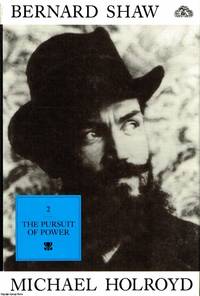 Bernard Shaw Volume 2 1898-1918: The Pursuit of Power by Michael Holroyd - 1989