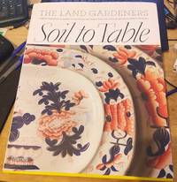 Soil To Table : The Land Gardeners