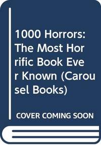 1000 Horrors: The Most Horrific Book Ever Known (Carousel Books)