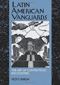 Latin American Vanguards: The Art of Contentious Encounters: 11 (Latin American Literature and...