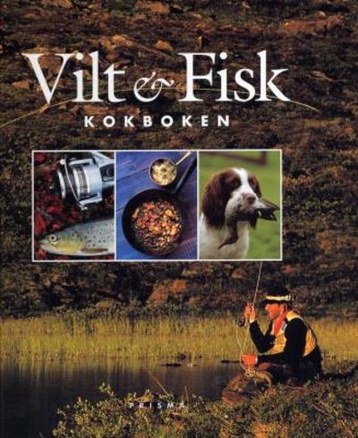 Vilt & Fisk. Kokboken.