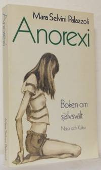 Anorexi. Boken om självsvält.