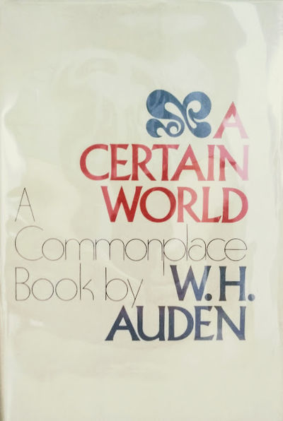 A Certain World: A Commonplace Book by Auden, W. H