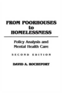 From Poorhouses to Homelessness : Policy Analysis and Mental Health Care