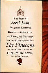 The Pinecone: The Story Of Sarah Losh, Forgotten Romantic Heroine -- Antiquarian, Architect, And...