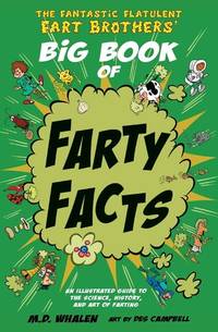 The Fantastic Flatulent Fart Brothers' Big Book of Farty Facts: An Illustrated Guide to the...