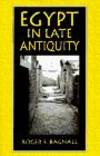 Egypt in Late Antiquity by Roger S. Bagnall - 1993-09-07