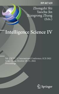Intelligence Science IV : 5th IFIP TC 12 International Conference, ICIS 2022, Xi'an, China,...