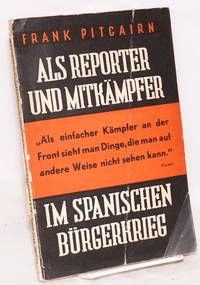 Als Reporter und Mitkämpfer im Spanischen Bürgerkrieg; mit einem Nachwort von Ralph Bates