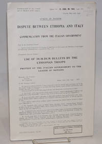 League of Nations, Dispute between Ethiopia and Italy: Communication from the Italian Government; Use of Dum-Dum bullets by the Ethiopian troops; protest by the Italian Government to the League of Nations, Geneva, March 19th, 1936