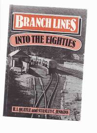 Branch Lines Into the Eighties ( British Railways / Trains / 1980&#039;s / 80&#039;s / Branchlines ) by Quayle, H L and Stanley C Jenkins - 1980