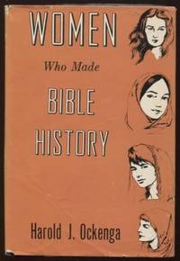 Women Who Made Bible History by Ockenga, J. Harold - 1962