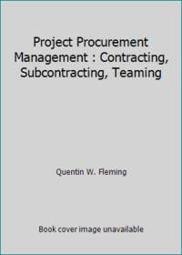 Project Procurement Management : Contracting, Subcontracting, Teaming