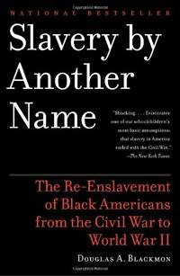 cover of Slavery by Another Name: The Re-Enslavement of Black Americans from the Civil War to World War II