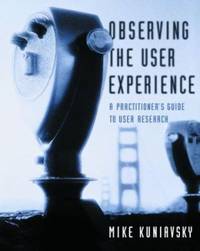 Observing the User Experience : A Practitioner's Guide to User Research