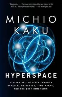 Hyperspace : A Scientific Odyssey Through Parallel Universes, Time Warps, and the 10th Dimens Ion by Michio Kaku - 1995