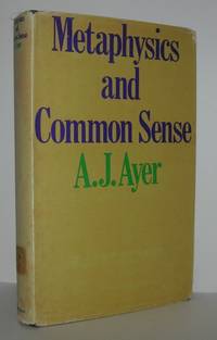 METAPHYSICS AND COMMON SENSE by Ayer, A. J - 1969