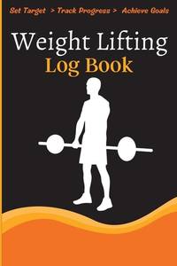 Weight Lifting Log Book: Workout Log Book & Training Journal for Weight Loss, Lifting, WOD for...