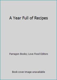 A Year Full of Recipes by Parragon Books; Love Food Editors - 2012