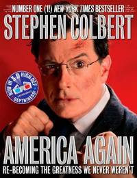 America Again: Re-becoming the Greatness We Never Weren&#039;t Colbert, Stephen by Colbert, Stephen - 2012-10-02