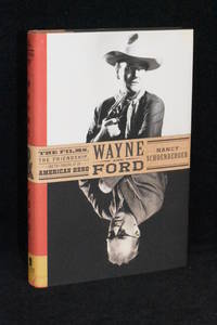 Wayne and Ford; The Films, The Friendship, and the Forging of an American Hero