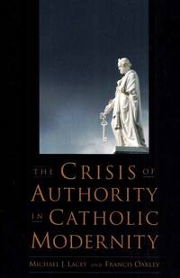 The Crisis of Authority in Catholic Modernity by Francis Michael J. & Oakley - Paperback - 1st Edition - 2011 - from Adelaide Booksellers (SKU: BIB309789)