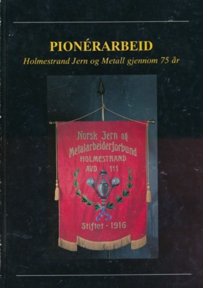 Pionèrarbeide. Holmestrand Jern og Metall gjennom…