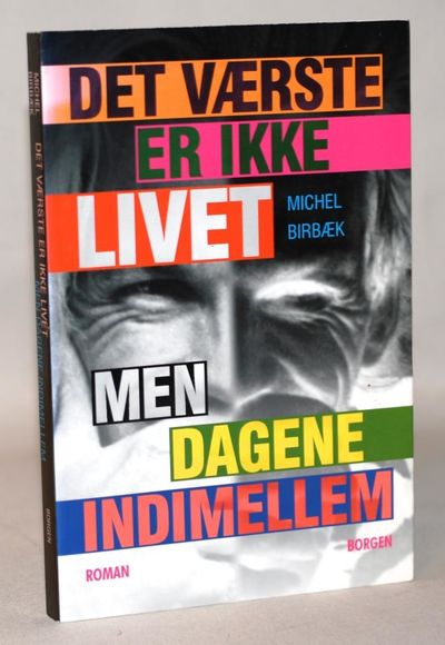 Det værste er ikke livet, men dagene indimellem.