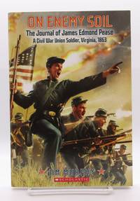 On Enemy Soil - The Journal of James Edmond Pease, A Civil War Union Soldier, Virginia, 1863