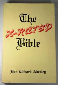 X-Rated Bible An Irreverant Survey of Sex in the Scriptures by Ben Edward Akerley - 1985