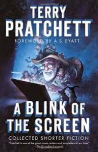 A Blink of the Screen: Collected Shorter Fiction by Terry Pratchett - 2016-02-09