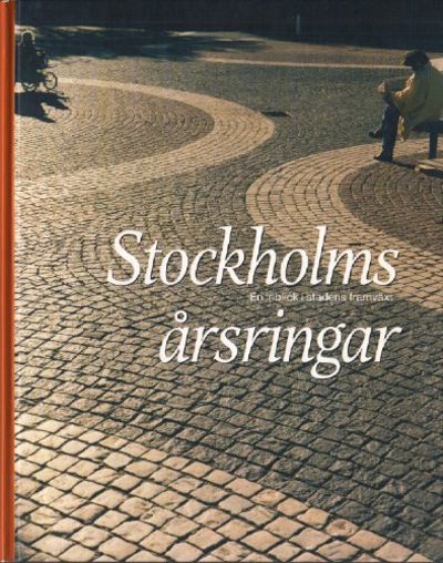 STOCKHOLMS ÅRSRINGAR. En inblick i stadens…
