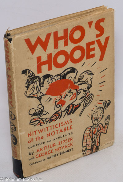 Who's hooey; nitwitticisms of the notable. Compiled and annotated by Arthur Zipser and George Novack. Illustrated with ten caricatures by Rainey Bennett