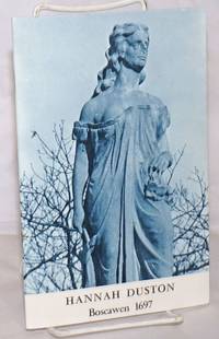 image of Hannah Duston: Heroine of the 1697 Massacre of Indian Captors on River Islet at Boscawen, N.H.