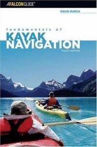 Fundamentals of Kayak Navigation: Master the Traditional Skills and the Latest Technologies